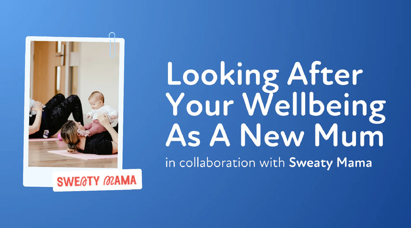 Looking After Your Wellbeing As A New Mum